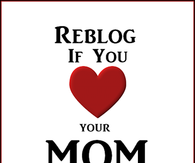 Reblog if you love your mom