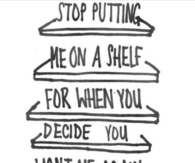 Stop Putting Me On A Shelf