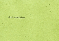 dont ovethink