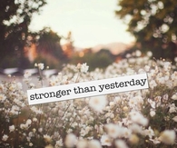 Stronger than yesterday