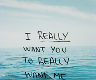 I really want you to really want me