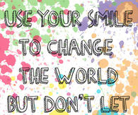 use your smile to change the world