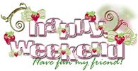 Happy Weekend Have Fun My Friend