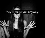 They'll judge you anyway