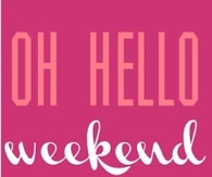 Oh hello weekend