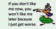 If you don't like me now