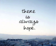 There is Always Hope