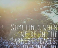 Sometimes When Were in the Darkest Places