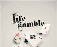 Life is a gamble