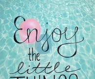 Enjoy the little things