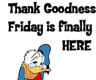 Thank Goodness Friday is here