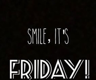 Smile its friday
