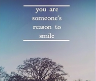 You Are Someones Reason