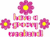 Have a Groovy Weekend