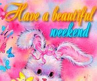 Have a beautiful weekend