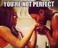 you're not perfect but you're everything I want