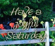 Have a joyful Saturday