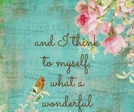 And I think to myself what a wonderful world