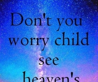 Don't You Worry Child....