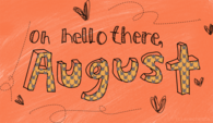 Oh hello there August