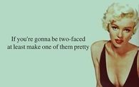 if your gonna be two faced