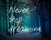 Never stop dreaming