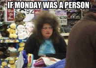 If Monday was a person