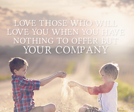 Love those who will love you