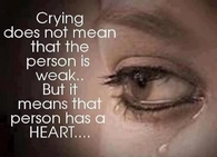 crying doesn't mean that person is weak...