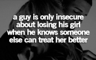 a guy is only insecure about losing his girl...