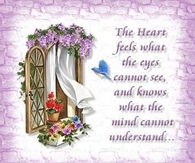 The heart feels what the eyes cannot see...