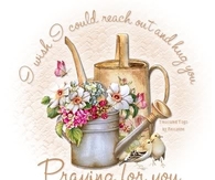 I wish I could reach out and hug you - Praying for you