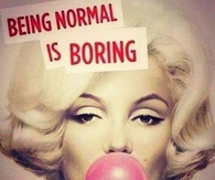 being normal is boring