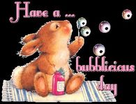 Have a bubblicious Day