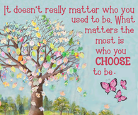 It doesn't really matter who you used to be...