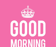 Good Morning Gorgeous