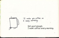 I'd make you coffee on a rainy morning - Not good enough!!!