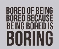 Bored Of Being Bored