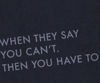 When They Say You Cant