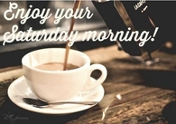 Enjoy your Saturday Morning