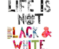 Life is not Black and White