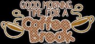 Good Morning Time for a Coffee Break