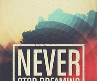 never stop dreaming