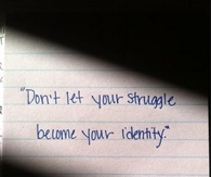 don't let your struggle become your identity
