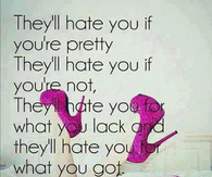 they'll hate you if...