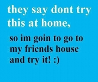 dont try this at home