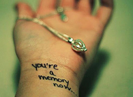 you're a memory now