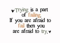 Trying is a part of failing...