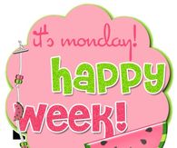 It's Monday!  Happy Week!