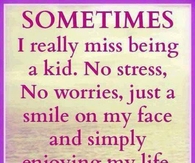 Sometimes I miss being a kid